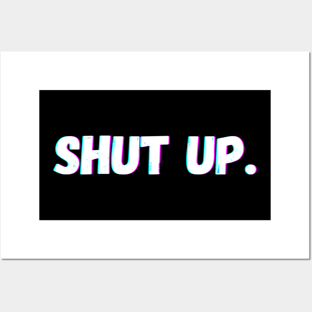 SHUT UP. Wall Art by Kittoable